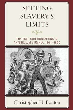 Bouton, C: Setting Slavery's Limits de Christopher H. Bouton