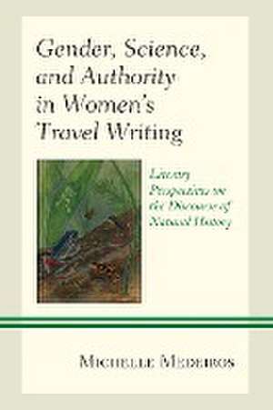 Gender, Science, and Authority in Women's Travel Writing de Michelle Medeiros