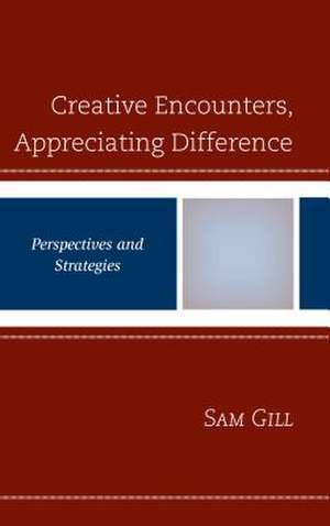 Creative Encounters, Appreciating Difference de Sam Gill