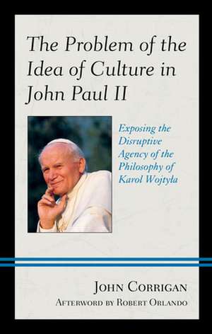 Problem of the Idea of Culture in John Paul II de John Corrigan