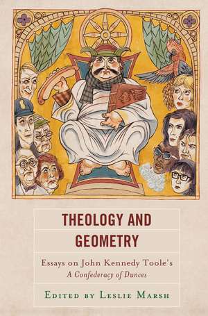 Theology and Geometry: Essays on John Kennedy Toole’s A Confederacy of Dunces de Leslie Marsh