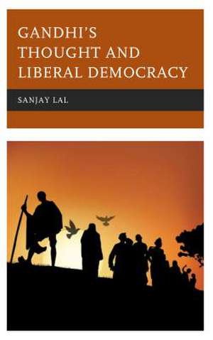 Gandhi's Thought and Liberal Democracy de Sanjay Lal