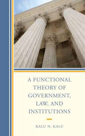 Functional Theory of Government, Law, and Institutions de Kalu N. Kalu