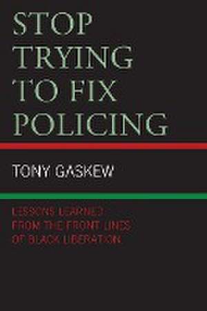 Gaskew, T: Stop Trying to Fix Policing de Tony Gaskew