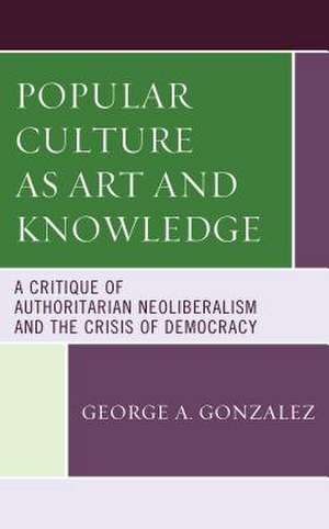 Popular Culture as Art and Knowledge de George A. Gonzalez