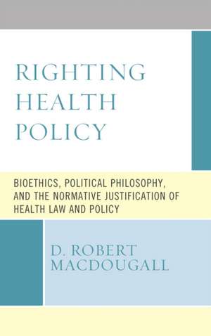 MacDougall, D: Righting Health Policy de D. Robert MacDougall