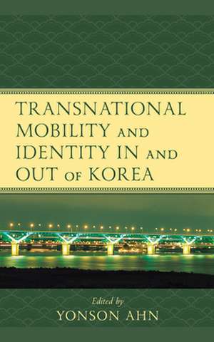 Transnational Mobility and Identity in and Out of Korea