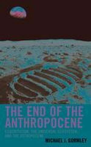 Gormley, M: End of the Anthropocene de Michael J.Quinsigamond Community College Gormley