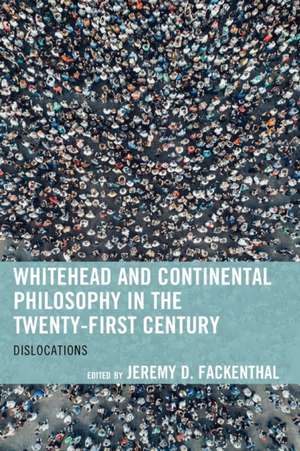 Whitehead and Continental Philosophy in the Twenty-First Century de Jeremy D. Fackenthal