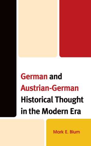 German and Austrian-German Historical Thought in the Modern Era de Mark E. Blum