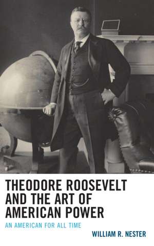 THEODORE ROOSEVELT ART AMERICAN POWER de William R. Nester