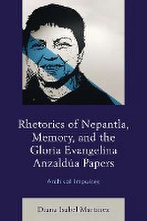 Rhetorics of Nepantla, Memory, and the Gloria Evangelina Anzaldúa Papers de Diana Isabel Martínez