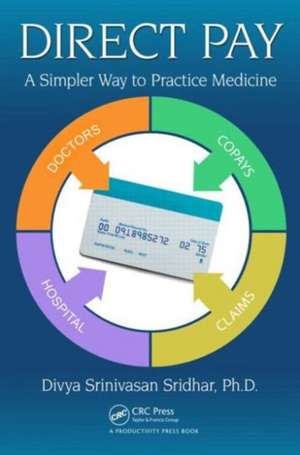 Direct Pay: A Simpler Way to Practice Medicine de Divya Srinivasan Sridhar