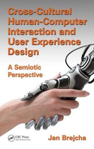 Cross-Cultural Human-Computer Interaction and User Experience Design: A Semiotic Perspective de Jan Brejcha