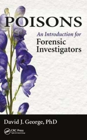 Poisons: An Introduction for Forensic Investigators de David J. George
