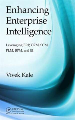 Enhancing Enterprise Intelligence: Leveraging ERP, CRM, SCM, PLM, BPM, and BI de Vivek Kale