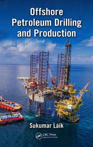 Offshore Petroleum Drilling and Production de Sukumar Laik