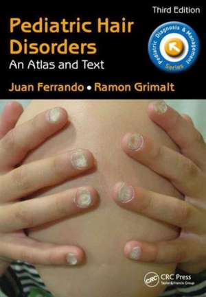 Pediatric Hair Disorders: An Atlas and Text, Third Edition de Juan Ferrando