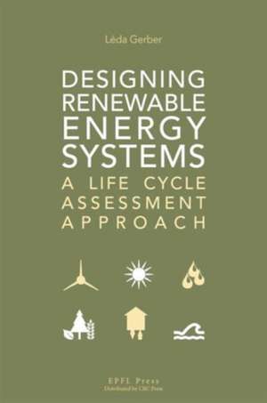 Designing Renewable Energy Systems – A Life Cycle Assessment Approach de Léda Gerber