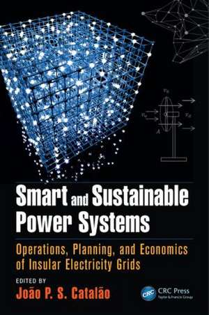 Smart and Sustainable Power Systems: Operations, Planning, and Economics of Insular Electricity Grids de João P. S. Catalão