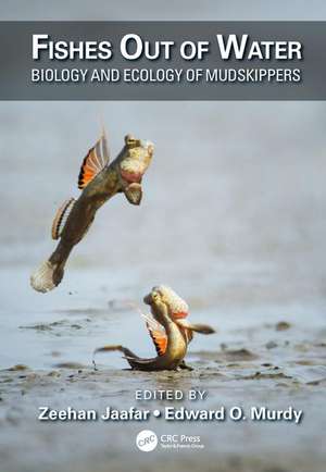 Fishes Out of Water: Biology and Ecology of Mudskippers de Zeehan Jaafar