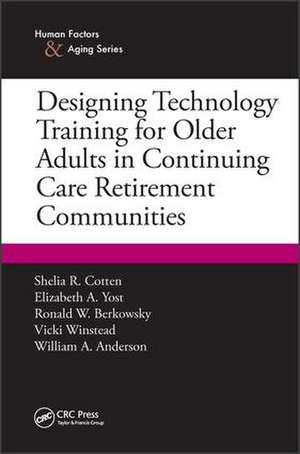 Designing Technology Training for Older Adults in Continuing Care Retirement Communities de Shelia R. Cotten