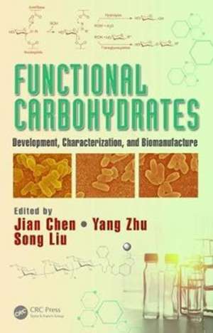 Functional Carbohydrates: Development, Characterization, and Biomanufacture de Jian Chen