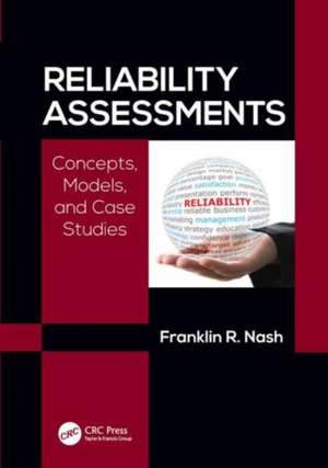 Reliability Assessments: Concepts, Models, and Case Studies de Franklin Richard Nash, Ph.D.