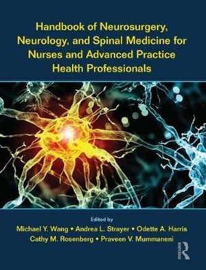 Handbook of Neurosurgery, Neurology, and Spinal Medicine for Nurses and Advanced Practice Health Professionals de Michael Wang