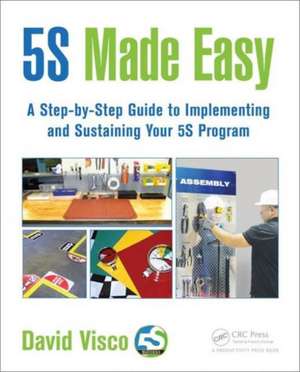 5S Made Easy: A Step-by-Step Guide to Implementing and Sustaining Your 5S Program de David Visco