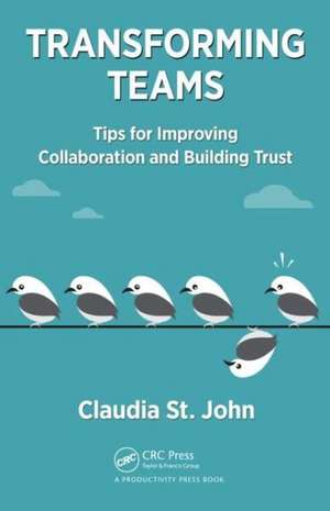 Transforming Teams: Tips for Improving Collaboration and Building Trust de Claudia St. John, SPHR, SHRM-SCP