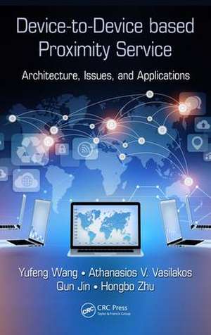 Device-to-Device based Proximity Service: Architecture, Issues, and Applications de Yufeng Wang