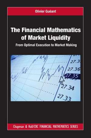 The Financial Mathematics of Market Liquidity: From Optimal Execution to Market Making de Olivier Gueant