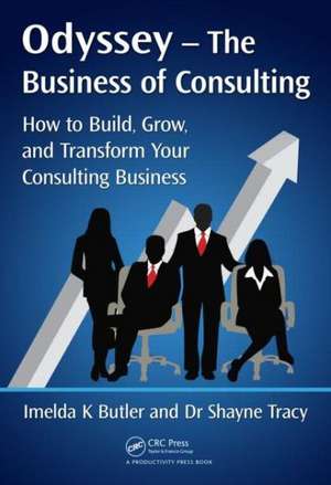 Odyssey --The Business of Consulting: How to Build, Grow, and Transform Your Consulting Business de Imelda K. Butler