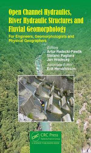 Open Channel Hydraulics, River Hydraulic Structures and Fluvial Geomorphology: For Engineers, Geomorphologists and Physical Geographers de Artur Radecki-Pawlik