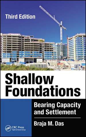 Shallow Foundations: Bearing Capacity and Settlement, Third Edition de Braja M. Das