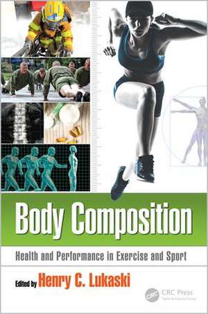 Body Composition: Health and Performance in Exercise and Sport de Henry C. Lukaski