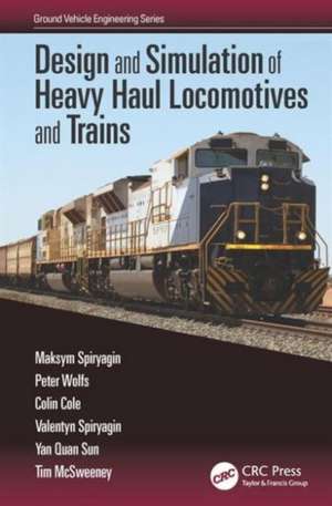 Design and Simulation of Heavy Haul Locomotives and Trains de Maksym Spiryagin