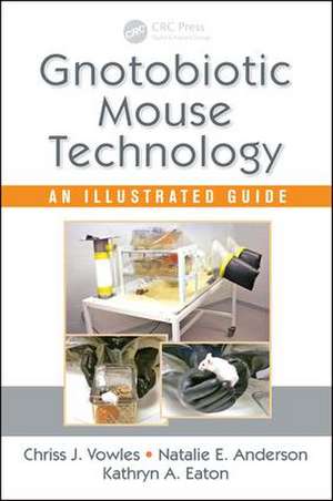 Gnotobiotic Mouse Technology: An Illustrated Guide de Chriss J. Vowles