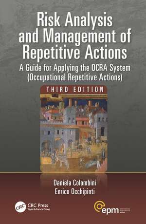 Risk Analysis and Management of Repetitive Actions: A Guide for Applying the OCRA System (Occupational Repetitive Actions), Third Edition de Daniela Colombini