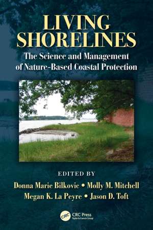 Living Shorelines: The Science and Management of Nature-Based Coastal Protection de Donna Marie Bilkovic