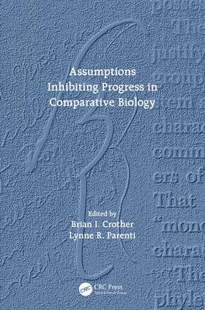 Assumptions Inhibiting Progress in Comparative Biology de Brian I. Crother