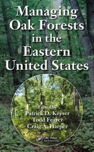 Managing Oak Forests in the Eastern United States de Patrick D. Keyser