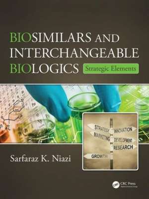 Biosimilars and Interchangeable Biologics: Strategic Elements de Sarfaraz K. Niazi