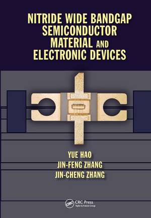 Nitride Wide Bandgap Semiconductor Material and Electronic Devices de Yue Hao