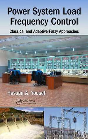 Power System Load Frequency Control: Classical and Adaptive Fuzzy Approaches de Hassan A. Yousef