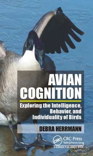 Avian Cognition: Exploring the Intelligence, Behavior, and Individuality of Birds de Debra S. Herrmann