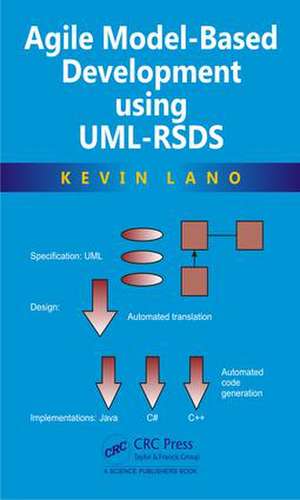 Agile Model-Based Development Using UML-RSDS de Kevin Lano