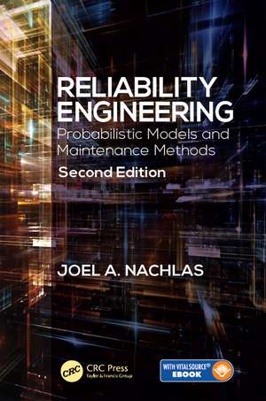 Reliability Engineering: Probabilistic Models and Maintenance Methods, Second Edition de Joel A. Nachlas