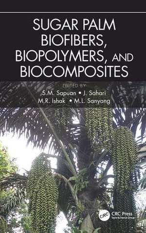 Sugar Palm Biofibers, Biopolymers, and Biocomposites de S. M. Sapuan